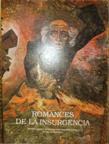 Romances De La Insurgencia, Recopilación Por Juan López.....