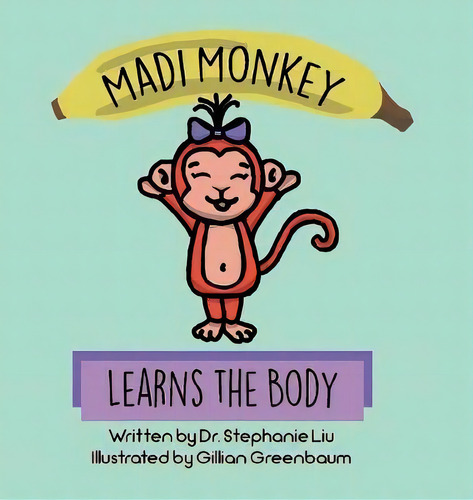 Madi Monkey Learns The Body, De Stephanie S Liu. Editorial Tellwell Talent, Tapa Dura En Inglés
