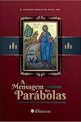 A Mensagem Das Parabolas - 1ªed.(2020), De Anselmo Chagas De Paiva. Editora Benedictus, Capa Mole, Edição 1 Em Português, 2020
