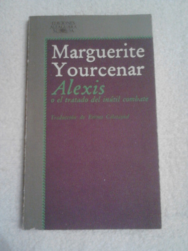 Alexis Oel Tratado Del Inútil Combate, Marguerite Yourcenar