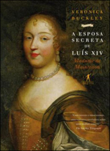 A Esposa Secreta De Luís Xiv, De Buckley, Veronica. Editora Objetiva, Capa Mole, Edição 1ª Edição - 2012 Em Português