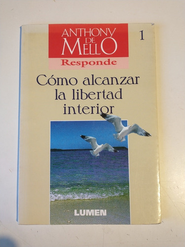 Cómo Alcanzar La Libertad Interior Anthony De Mello Responde