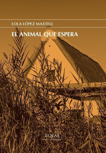 El Animal Que Espera, De Lopez Maxtell, Lola. Editorial Eolas Ediciones, Tapa Blanda En Español