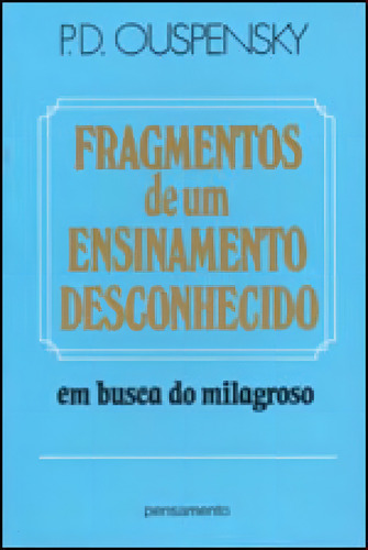 Fragmentos De Um Ensinamento Desconhecido, De Ouspensky, P. D.. Editora Pensamento, Capa Mole Em Português