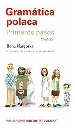 Gramática Polaca (2ª Ed.): Primeros Pasos. 2ª Edición (textos Docentes), De Narebska, Ilona. Editorial Publicaciones De La Universidad De Alicante, Tapa Blanda, Edición 2da. En Español, 2018