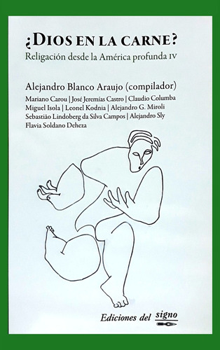 ¿dios En La Carne?: Religación Desde La América Profunda Iv, De Blanco Araujo Alejandro. Serie N/a, Vol. Volumen Unico. Editorial Ediciones Del Signo, Tapa Blanda, Edición 1 En Español