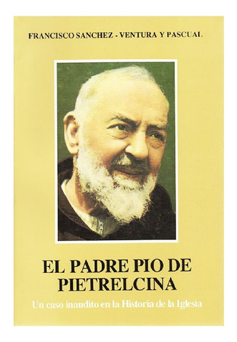 El Padre Pío De Pieltrecina, Un Caso Inaudito En La Historia
