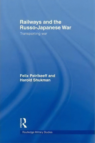 Railways And The Russo-japanese War, De Felix Patrikeeff. Editorial Taylor Francis Ltd, Tapa Blanda En Inglés