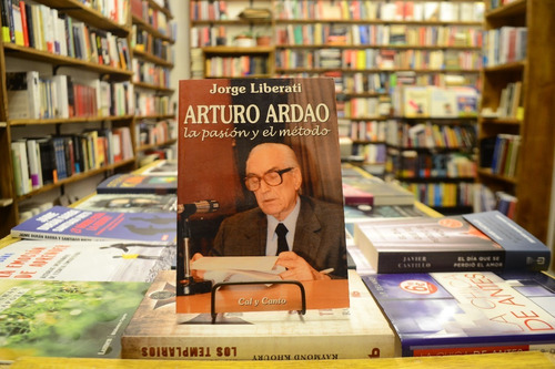 Arturo Ardao, La Pasión Y El Método. Jorge Liberati. 