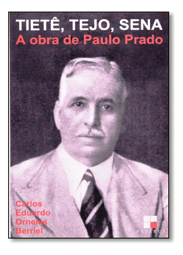 Tiete, Tejo, Sena A Obra De Paulo Prado, De Carlos Eduardo Ornelas Berriel. Editora Papirus Em Português