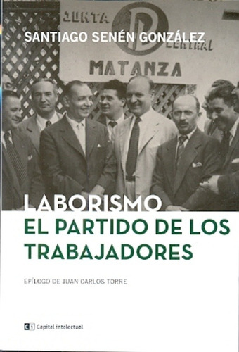 Laborismo - El Partido De Los Trabajadores - Senen Gonzalez