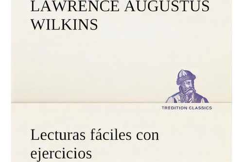 Lecturas F Ciles Con Ejercicios, De Lawrence A (lawrence Augustus) Wilkins. Editorial Tredition Classics, Tapa Blanda En Español
