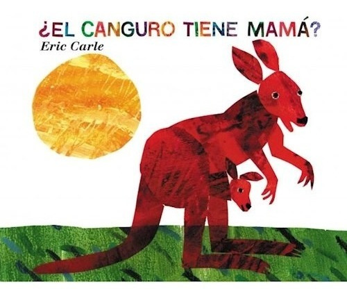 El Canguro Tiene Mamá? - Eric Carle