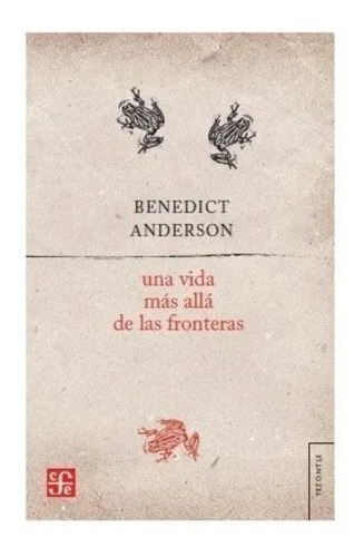 Una Vida Mas Alla De Las Fronteras - Benedict Anderson