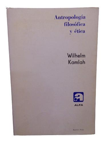 Adp Antropolgia Filosofica Y Etica Wilhelm Kamlah / Ed. Alfa