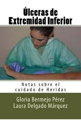 Ulceras De Extremidad Inferior : Notas Sobre El Cuidado D...