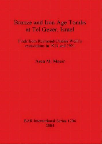 Bronze And Iron Age Tombs At Tel Gezer Israel : Finds From Raymond-charles Weill's Excavations In..., De Nachum Applbaum. Editorial Bar Publishing, Tapa Blanda En Inglés