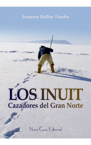 Los Inuit, Cazadores Del Gran Norte (libro Original)