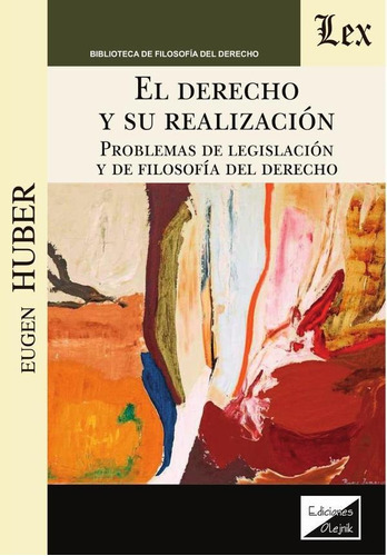 Derecho y su realización, de Eugen Huber. Editorial EDICIONES OLEJNIK, tapa blanda en español, 2020