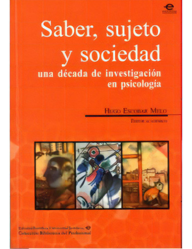 Saber, Sujeto Y Sociedad. Una Década De Investigación En, De Varios Autores. Serie 9586838993, Vol. 1. Editorial U. Javeriana, Tapa Blanda, Edición 2006 En Español, 2006