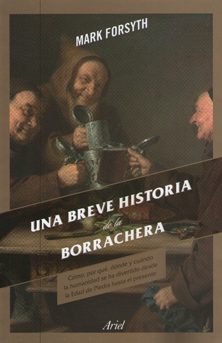 Una breve historia de la borrachera, de Forsyth, Mark. Editorial PAIDÓS, tapa blanda en español, 2019