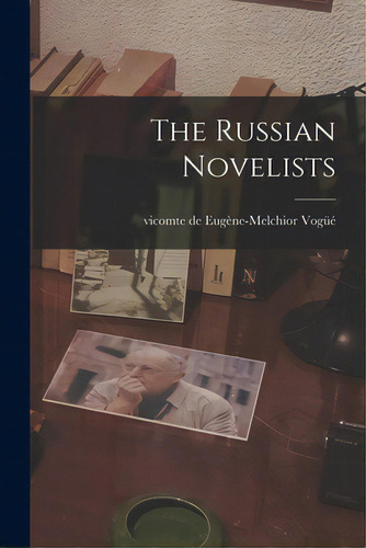 The Russian Novelists, De Vogüé, Eugène-melchior Vicomte De. Editorial Legare Street Pr, Tapa Blanda En Inglés