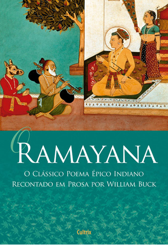 O Ramayana: O Clássico poema épico indiano recontado em prosa por William Buck, de William Buck. Editora Cultrix, capa mole em português, 2022