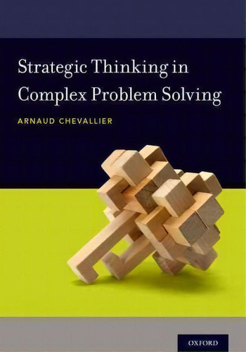 Strategic Thinking In Complex Problem Solving, De Arnaud Chevallier. Editorial Oxford University Press Inc, Tapa Blanda En Inglés