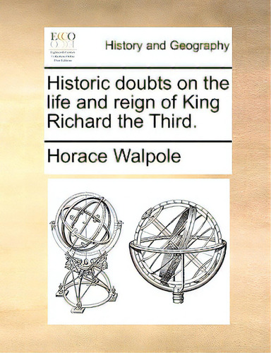 Historic Doubts On The Life And Reign Of King Richard The Third., De Walpole, Horace., Vol. 1. Editorial Gale Ecco Print Ed, Tapa Blanda En Inglés