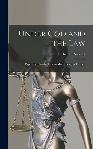 Under God And The Law; Papers Read To The Thomas More Society Of London, De O'sullivan, Richard 1888-1963. Editorial Hassell Street Pr, Tapa Dura En Inglés