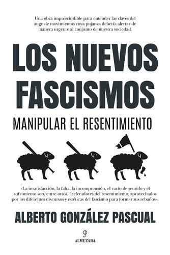 Los nuevos fascismos: Manipular el resentimiento, de González Pascual, Alberto. Serie Pensamiento Político Editorial Almuzara, tapa blanda en español, 2022