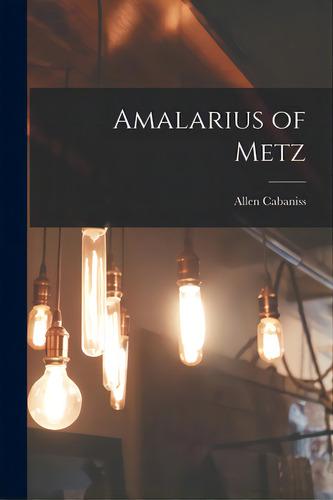 Amalarius Of Metz, De Cabaniss, Allen 1911-1997. Editorial Hassell Street Pr, Tapa Blanda En Inglés