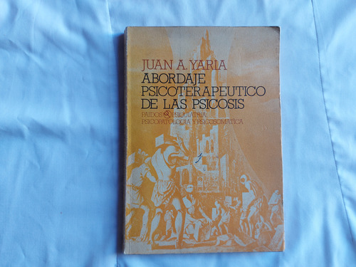 Abordaje Psicoterpeutico De Las Psicosis Juan A. Yaria 1982