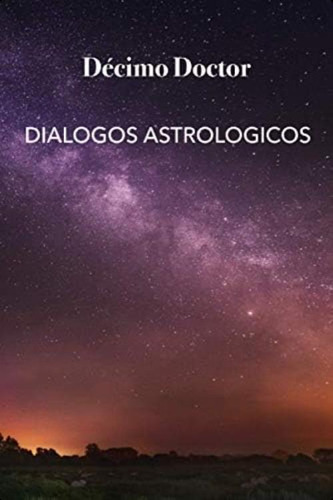 Diálogos Astrológicos: Un Recorrido Por Los 360 Grados Del Zodiaco (spanish Edition), De Doctor, Décimo. Editorial Oem, Tapa Blanda En Español