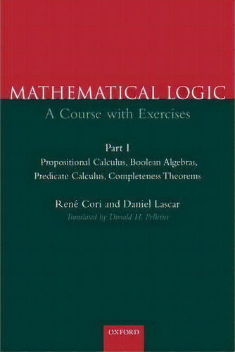 Mathematical Logic: Part 1: Propositional Calculus, Boolean Algebras, Predicate Calculus, Complet..., De Rene Cori. Editorial Oxford University Press, Tapa Dura En Inglés