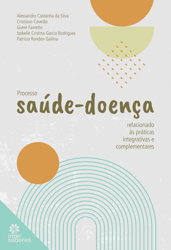 Processo Saúde-doença relacionado às práticas integrativas e complementares, de Silva, Alessandro Castanha da. Editorial Intersaberes, capa mole em português, 2022