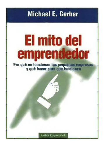 El Mito Del Emprendedor, De Gerber, Michael E.. Editorial Ediciones Paidós, Tapa Blanda En Español