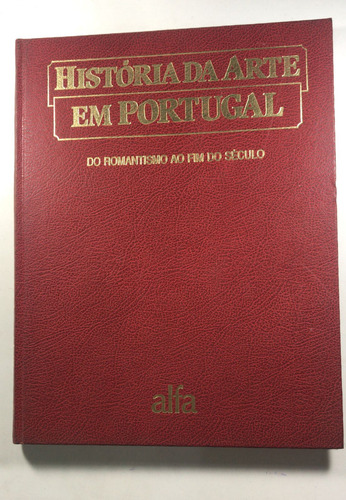 História Da Arte Em Portugal Volume 11 Do Romantismo Ao Fim Do Século (Usado)