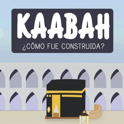Libro: Kaabah. ¿cómo Fue Construida? (spanish Edition)