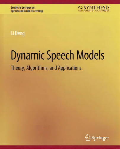 Dynamic Speech Models : Theory, Algorithms, And Applications, De Li Deng. En Inglés