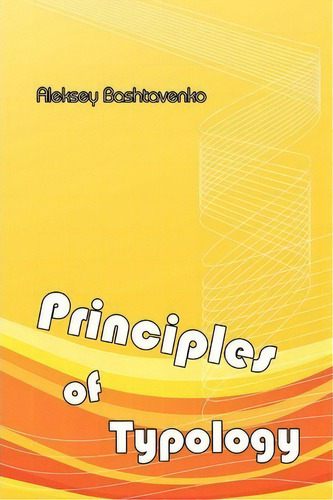 Principles Of Typology, De Aleksey Bashtavenko. Editorial Authorhouse, Tapa Blanda En Inglés