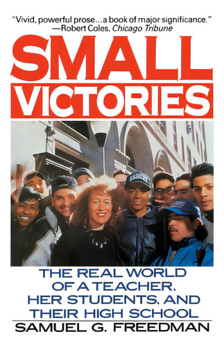 Small Victories: The Real World Of A Teacher, Her Students, And Their High School, De Freedman, Samuel G.. Editorial Perennial, Tapa Blanda En Inglés