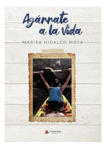 Libro Agárrate A La Vida De Marisa Hidalgo Moya