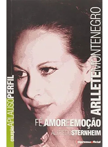 Arllete Montenegro Fe Amor E Emoco: Arllete Montenegro Fe Amor E Emoco, De Sternheim. Editorial Imprensa Oficial, Tapa Blanda, Edición 1 En Español, 2019