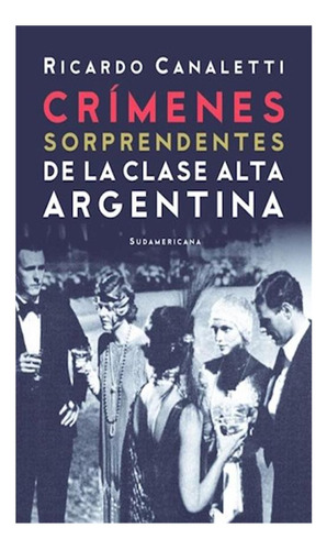 Crímenes Sorprendentes De La Clase Alta Argentina Ricardo C