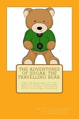 The Adventures Of Sugar The Travelling Bear. : The Advent...