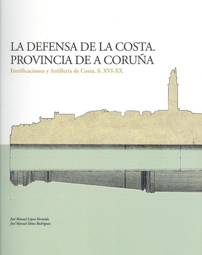 Libro: La Defensa De La Costa. Provincia De A Coruña. Lopez 