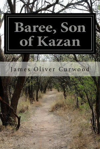 Baree, Son Of Kazan, De Curwood, James Oliver. Editorial Createspace, Tapa Blanda En Inglés
