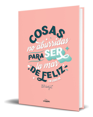 Libro Cosas No Aburridas Para Ser La Mar De Feliz Original, De Mr. Wonderful. Editorial Lunwerg Editores, Tapa Blanda En Español, 2023