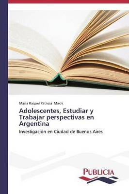 Libro Adolescentes, Estudiar Y Trabajar Perspectivas En A...